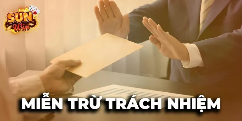 Miễn Trừ Trách Nhiệm - Các Điều Khoản Khi Cá Cược Tại Sunwin 2 Tổng hợp các trường hợp nằm trong chính sách miễn trừ trách nhiệm